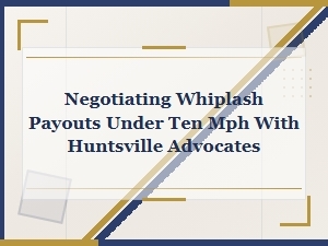 Negotiating Under 10 Mph Whiplash Payouts in Huntsville