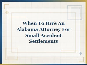 When to Hire an Alabama Attorney for Small Accident Claims